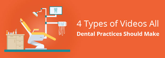 4 Types of Videos All Dental Practices Should Make