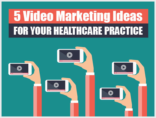 5 Video Marketing Ideas for Your Healthcare Practice