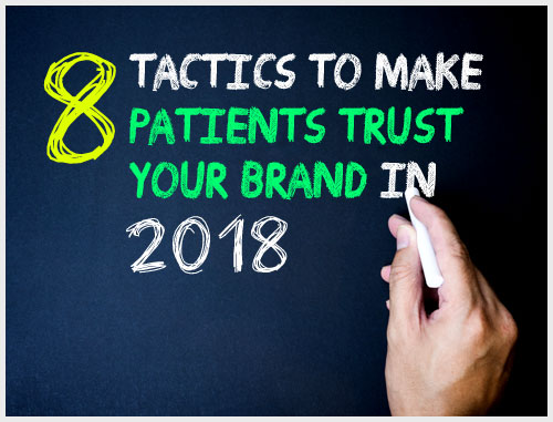 8 Tactics to Make Patients Trust Your Brand in 2018