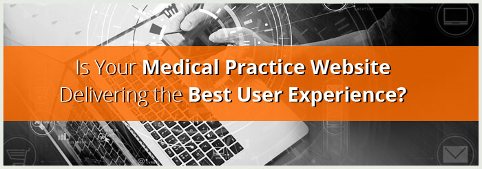 Is Your Medical Practice Website Delivering the Best User Experience?