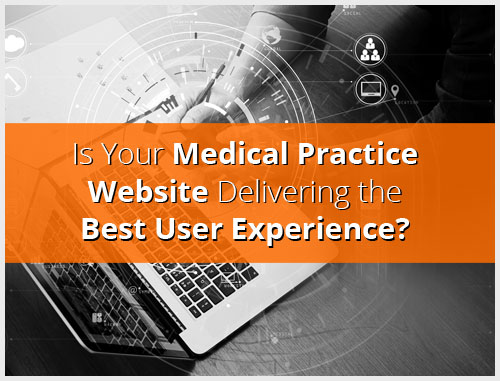 Is Your Medical Practice Website Delivering the Best User Experience?