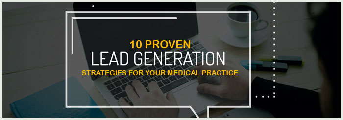 10 Proven Lead Generation Strategies for Your Medical Practice