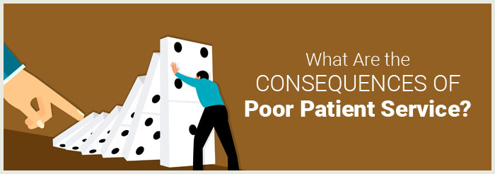 What Are the Consequences of Poor Patient Service?