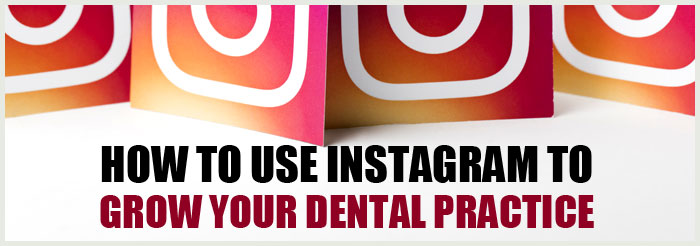 How to Use Instagram to Grow Your Dental Practice
