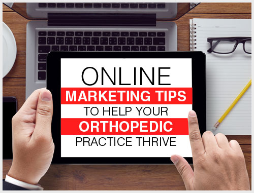 Online Marketing Tips to Help Your Orthopedic Practice Thrive