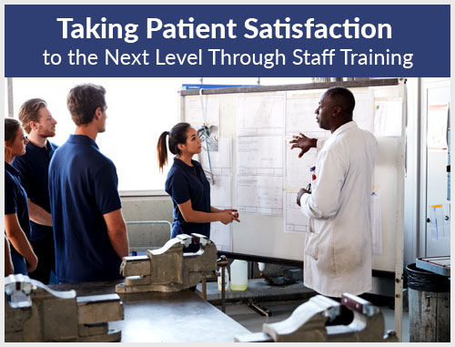 Taking Patient Satisfaction to the Next Level Through Staff Training