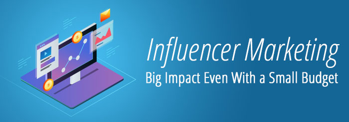 Influencer Marketing: Big Impact Even With a Small Budget