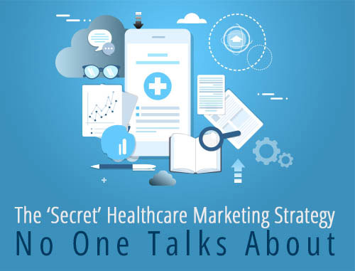 The ‘Secret’ Healthcare Marketing Strategy No One Talks About