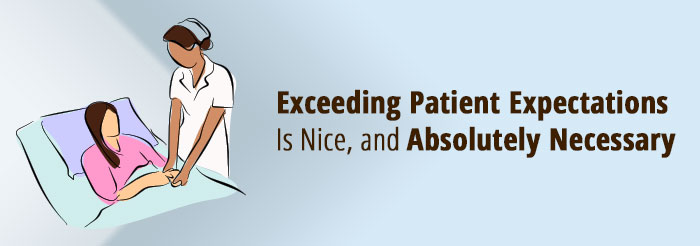 Exceeding Patient Expectations Is Nice, and Absolutely Necessary 