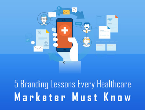 5 Branding Lessons Every Healthcare Marketer Must Know