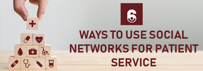 6 Ways to Use Social Networks for Patient Service