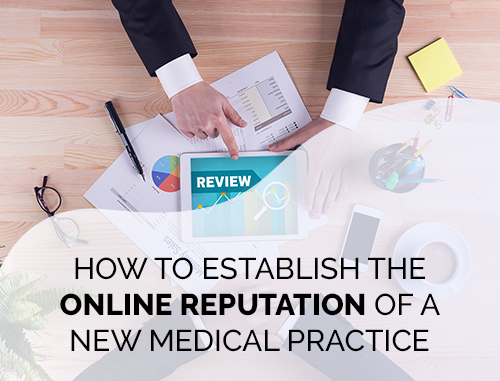 How to Establish the Online Reputation of a New Medical Practice