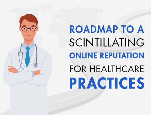 Roadmap to a Scintillating Online Reputation for Healthcare Practices