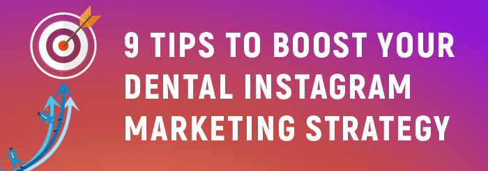 9 Tips to Boost Your Dental Instagram Marketing Strategy 