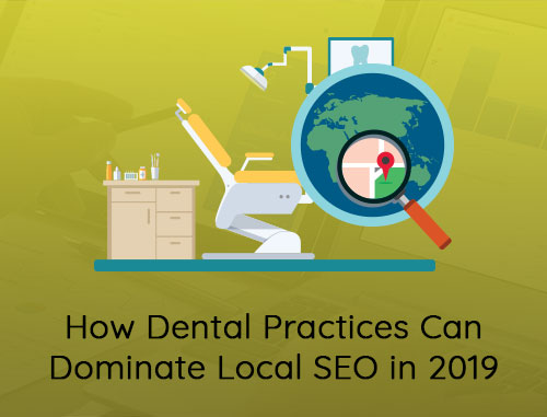 How Dental Practices Can Dominate Local SEO in 2019