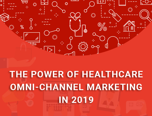 The Power of Healthcare Omnichannel Marketing in 2019 