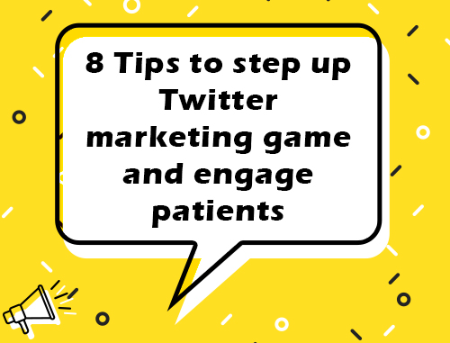 8 Tips to step up Twitter marketing game and engage patients