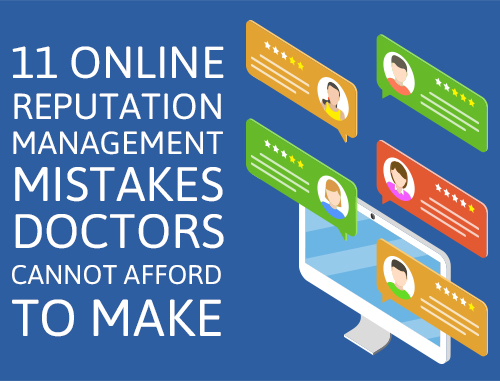 11 Online Reputation Management Mistakes Doctors Cannot Afford to Make 11 Online Reputation Management Mistakes Doctors Cannot Afford to Make