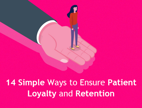 14 Simple Ways to Ensure Patient Loyalty and Retention