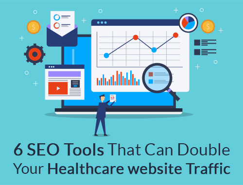 6 SEO Tools That Can Double Your Healthcare Website Traffic