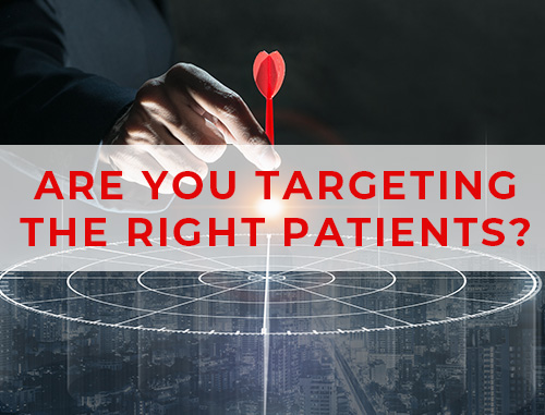 Are You Targeting the Right Patients?