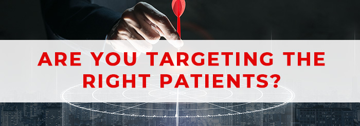 Are You Targeting the Right Patients?