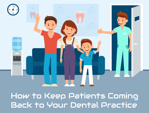 How to Keep Patients Coming Back to Your Dental Practice