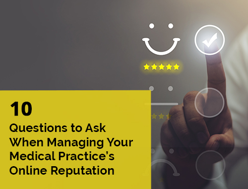 10 Questions to Ask When Managing Your Medical Practice’s Online Reputation 