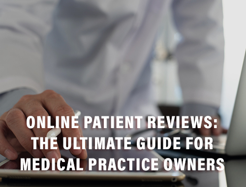 Online Patient Reviews: The Ultimate Guide for Medical Practice Owners
