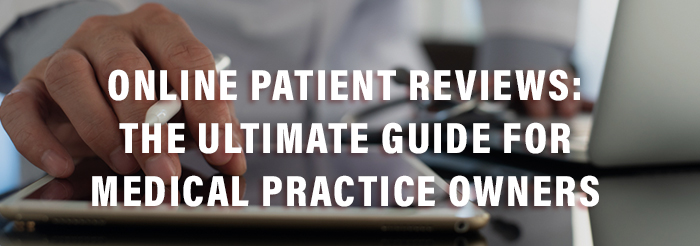 Online Patient Reviews: The Ultimate Guide for Medical Practice Owners