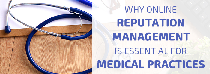 Why Online Reputation Management Is Essential for Medical Practices