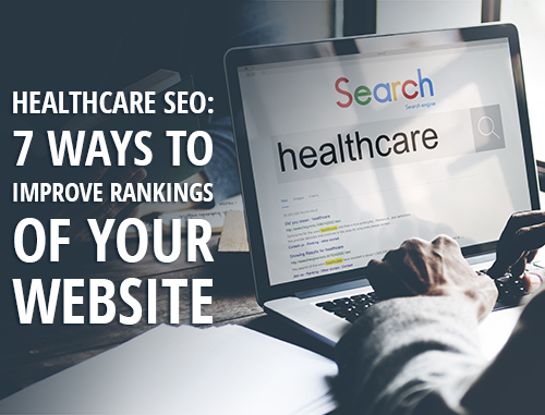 Healthcare SEO: 7 Ways to Improve Rankings of Your Website 