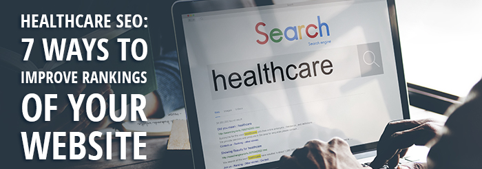 Healthcare SEO: 7 Ways to Improve Rankings of Your Website 