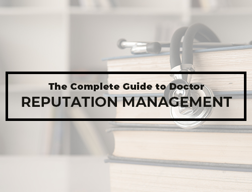 The Complete Guide to Doctor Reputation Management