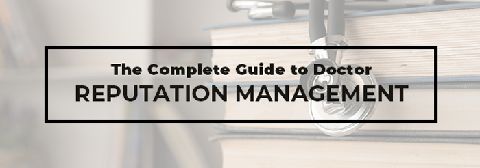 The Complete Guide to Doctor Reputation Management