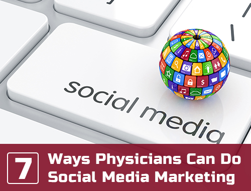 7 Ways Physicians Can Do Social Media Marketing