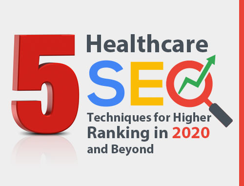 5 Healthcare SEO Techniques for Higher Ranking in 2020 and Beyond