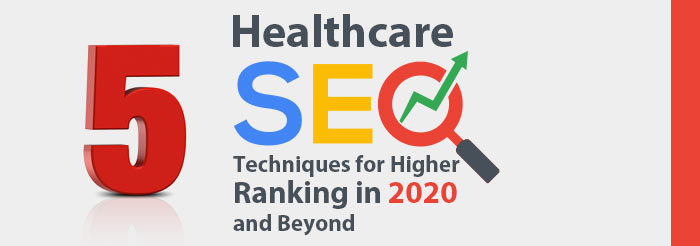 5 Healthcare SEO Techniques for Higher Ranking in 2020 and Beyond
