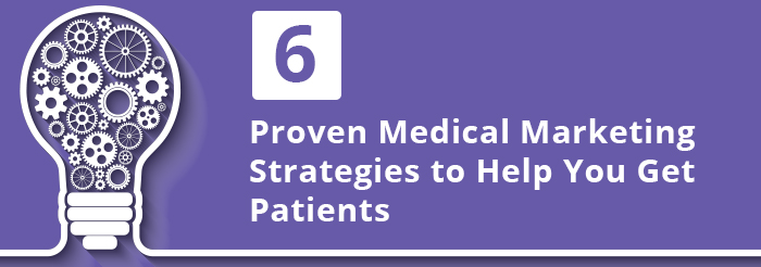 6 Proven Medical Marketing Strategies to Help You Get Patients