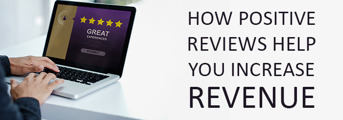 How Positive Reviews Help You Increase Revenue