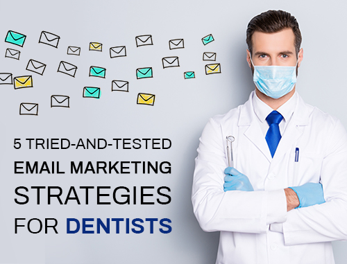 5 Tried-and-Tested Email Marketing Strategies for Dentists