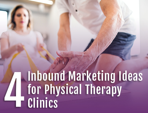 4 Inbound Marketing Ideas for Physical Therapy Clinics