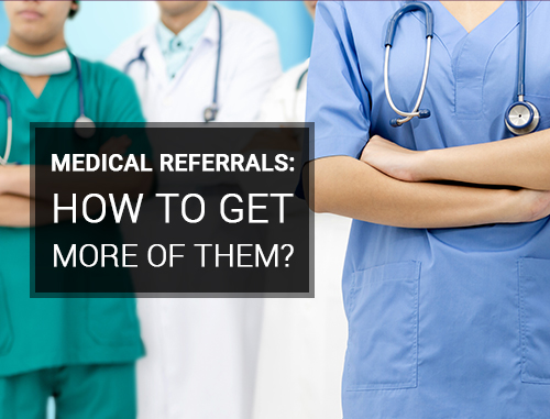 Medical Referrals: How to Get More of Them?