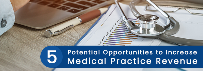 5 Potential Opportunities to Increase Medical Practice Revenue 