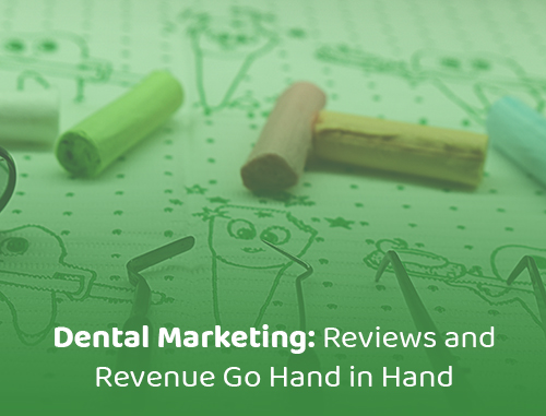 Dental Marketing: Reviews and Revenue Go Hand in Hand