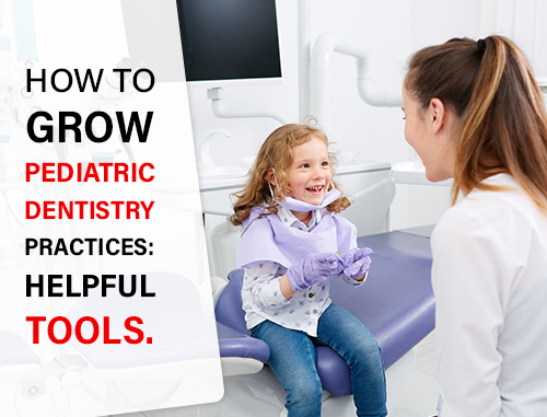 How to grow pediatric dentistry practices: helpful tools