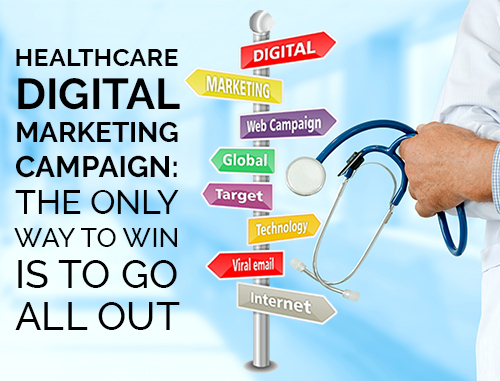 Healthcare Digital Marketing Campaign: The Only Way to Win Is to Go All Out