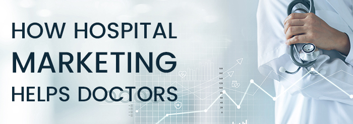 How Hospital Marketing Helps Doctors