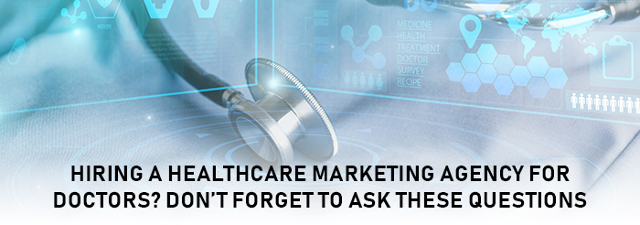 Hiring a Healthcare Marketing Agency for Doctors? Don’t Forget to Ask These Questions