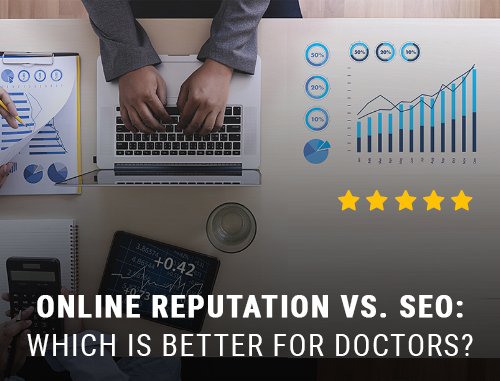 Online Reputation vs. SEO: Which is better for doctors?